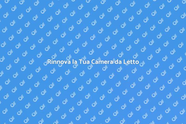 Trasforma la Tua Camera da Letto