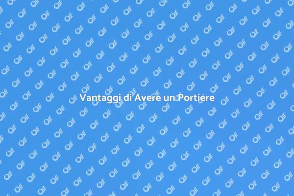 Portiere: Un Valore Aggiunto al Condominio