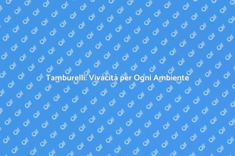 Tamburelli: Trasforma la Tua Casa