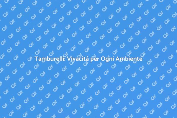 Tamburelli: Un Tocco di Creatività