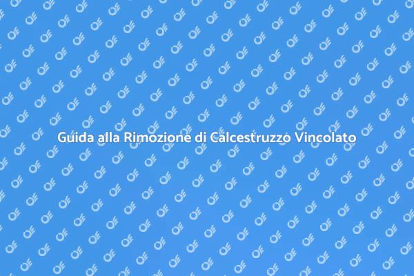 Rimozione Calcestruzzo: Guida Completa