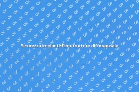 Interruttore differenziale: Sicurezza domestica