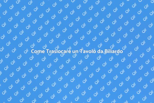 Traslochi Facili per Tavoli da Biliardo