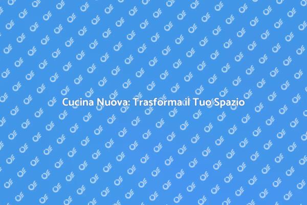 Rinnova la Tua Cucina Oggi!