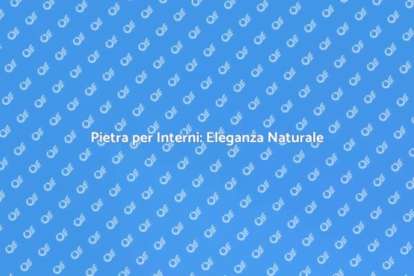 Trasforma i Tuoi Interni con Pietra