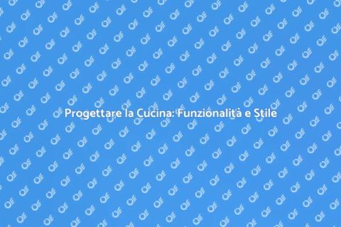 Arredare la Cucina: Guida Funzionale