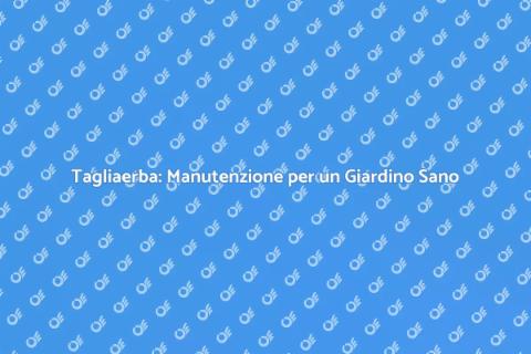 Manutenzione Tagliaerba: Giardino Perfetto