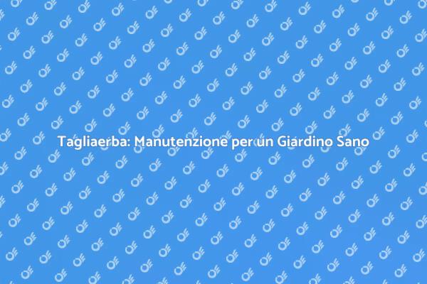 Cura del Tagliaerba per un Prato Sano