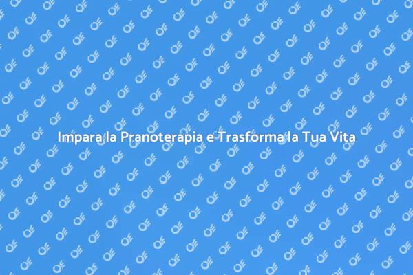 Pranoterapia: Il Tuo Viaggio di Benessere
