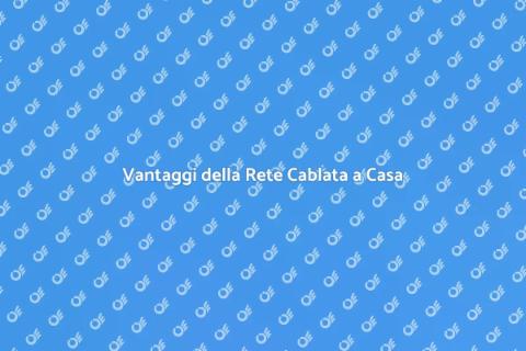 Rete di Computer Cablata: Vantaggi