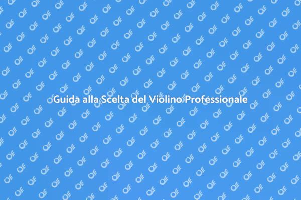 La Guida Definitiva al Violino Professionale