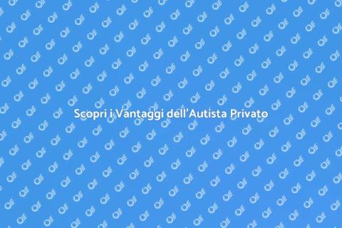 Vantaggi Servizi di Autista Privato