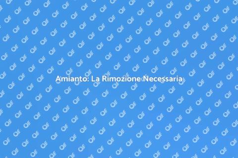 Rimozione Amianto: Sicurezza Edilizia