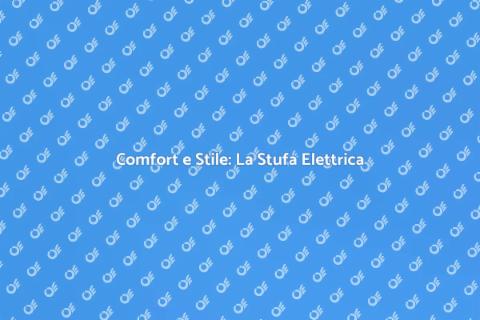 Stufa Elettrica: Comfort Domestico Ideale