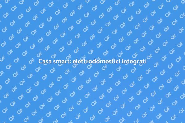 Futuro della casa: elettrodomestici smart