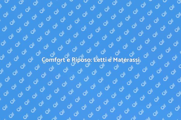 Letti e Materassi per un Sonno Migliore