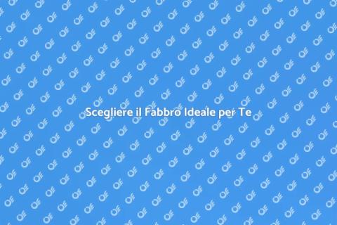Rivolgersi a un Fabbro: Guida Essenziale