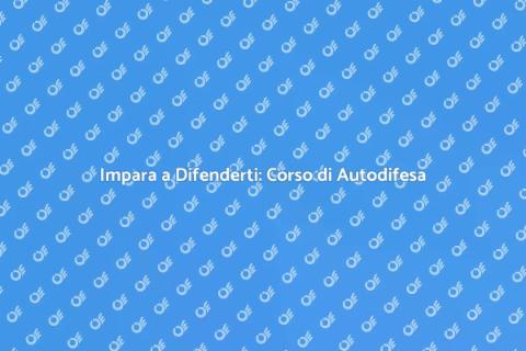 Corso di Autodifesa: Sicurezza Personale