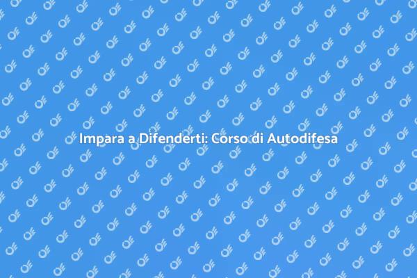 Sicurezza Personale: Corso di Autodifesa