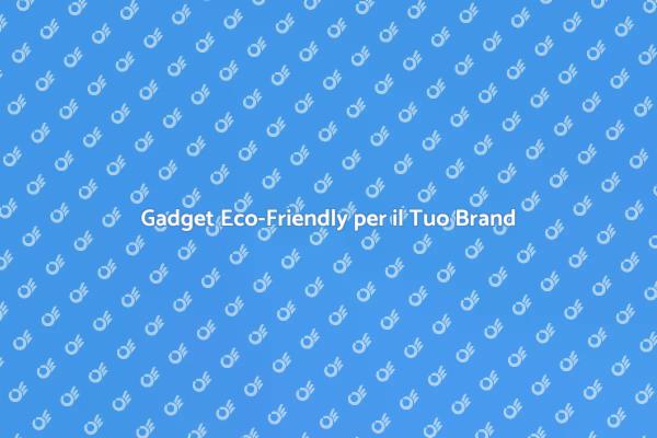 Innovazione nei Gadget Promozionali
