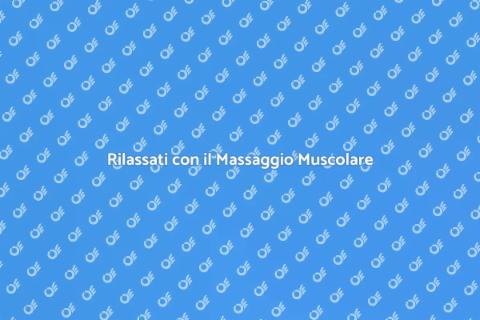 Massaggio Muscolare: Benessere e Relax