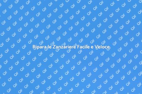 Riparazione Zanzariere: Guida Pratica