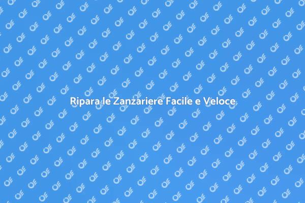 Riparazione Zanzariere: Consigli Utili