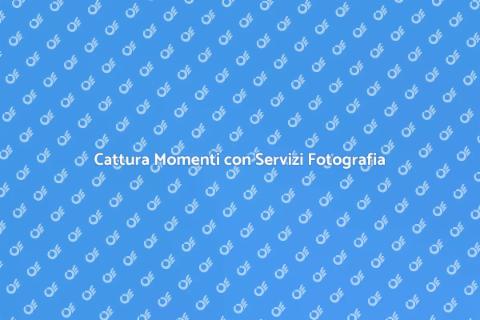 Servizi Fotografia: Cattura i Tuoi Momenti