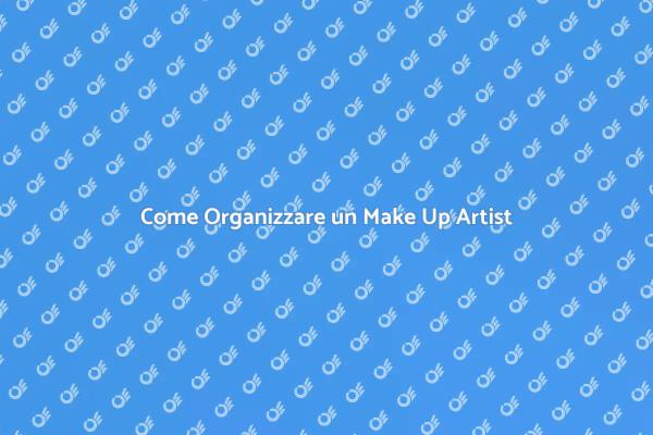 Make Up Artist: Organizzazione Perfetta