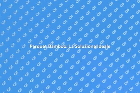 Parquet Bamboo: Eleganza e Resistenza
