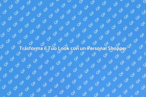 Personal Shopper: Rinnova il Tuo Stile
