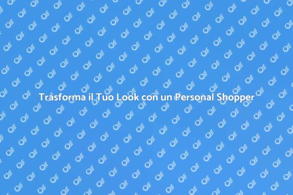 Scopri il Tuo Stile con un Personal Shopper