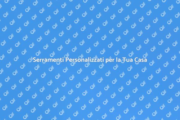 Trasforma la Tua Casa con Serramenti Su Misura