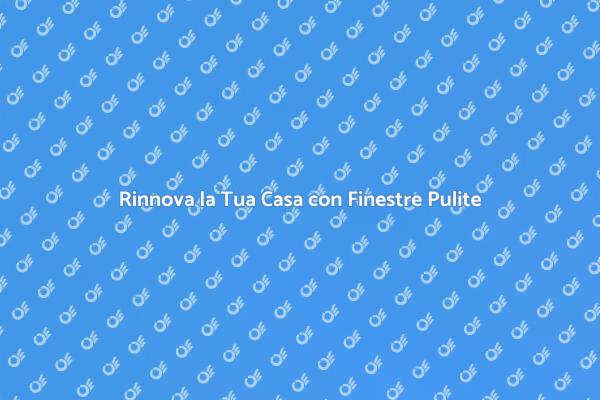 Finestre Impeccabili per una Casa Brillante