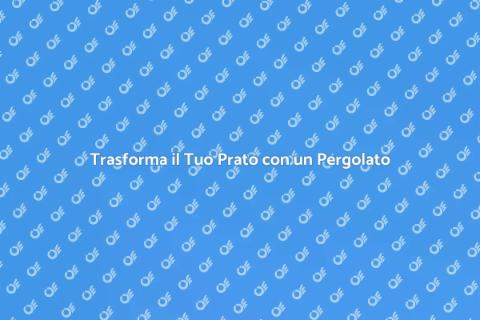 Progettare un Pergolato per il Prato