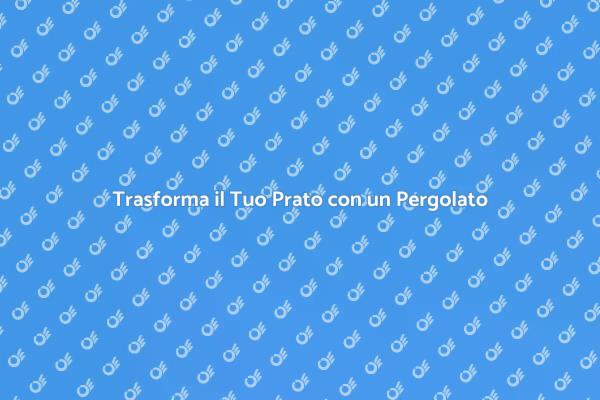 Come Creare un Pergolato da Sogno