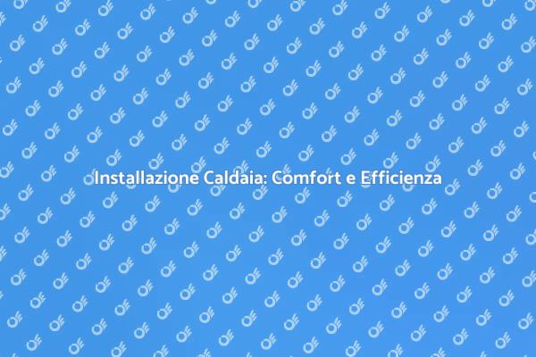 Come Impiantare una Caldaia Efficiente