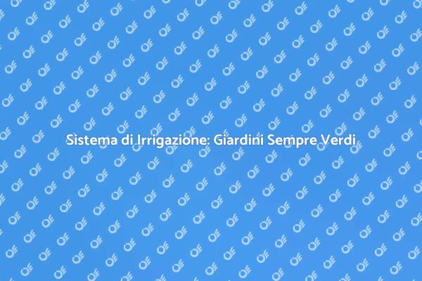 Rivoluziona il Tuo Giardino con l'Irrigazione