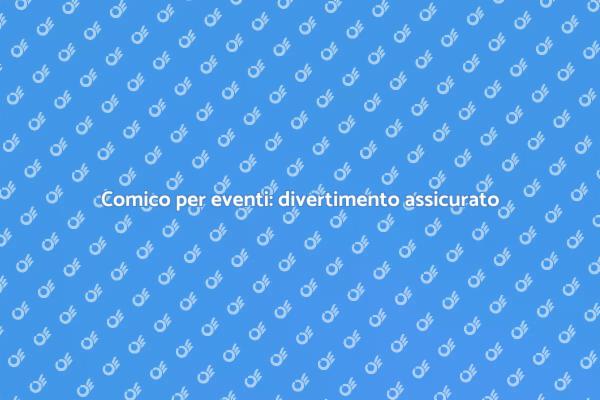 Rendi unico il tuo evento con un comico
