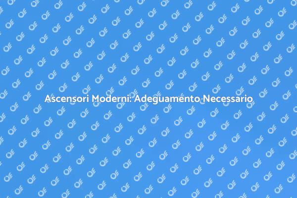 Ascensori: Sicurezza e Modernizzazione