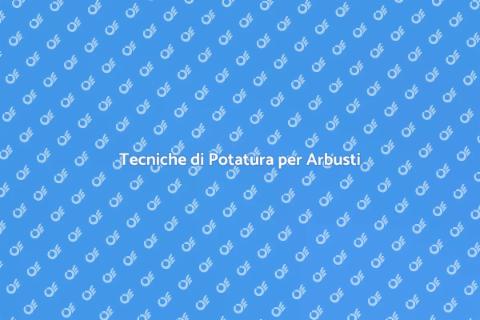 Potare un Arbusto in Modo Efficace