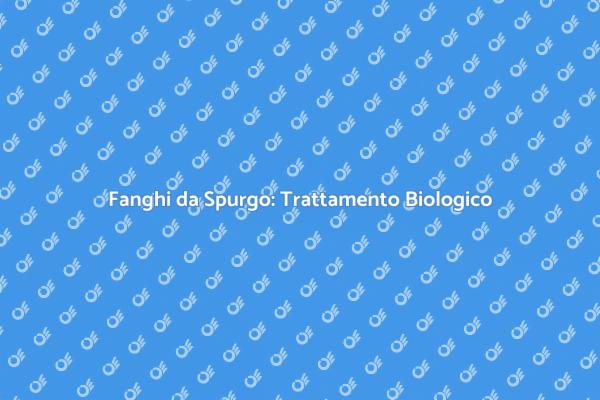 Fanghi Fossa: Soluzioni Biologiche Efficaci
