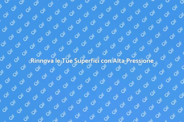 Rinnova le Superfici con Alta Pressione