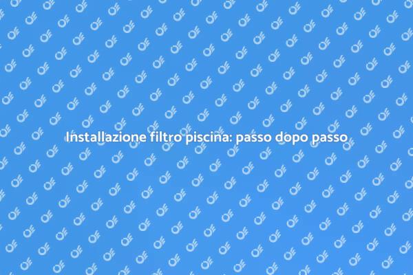 Come installare un filtro per piscina