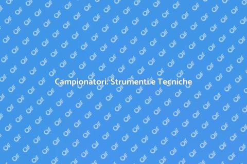 Lezione Pratica sui Campionatori
