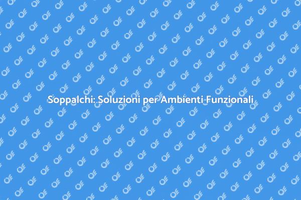 Soppalchi: Trasforma la Tua Casa