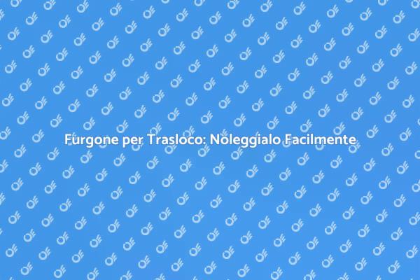 Trasloco Semplice con Noleggio Furgone