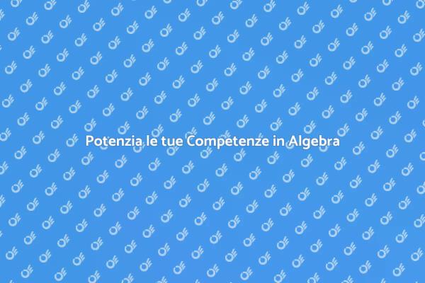 Impara l'Algebra con i Nostri Esperti