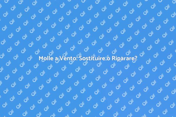 Molle a Vento: Sostituzione o Riparazione?