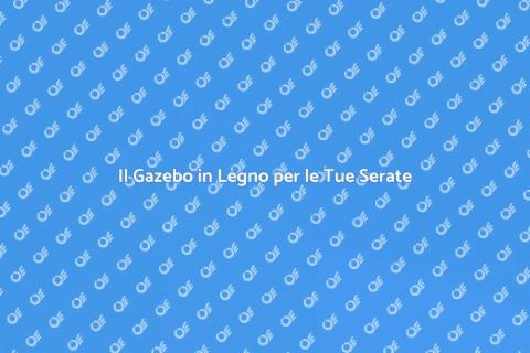 Gazebo in Legno per Serate Estive